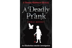 A Deadly Prank: An Elizabethan murder mystery (Thomas Middleton Mysteries Book 1)
