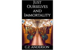 Just Ourselves and Immortality: A Collection of Short Stories