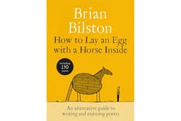 How to Lay an Egg with a Horse Inside: An Alternative Guide to Writing and Enjoying Poetry