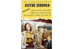 The Classic Collection of Ianthe Jerrold (4 Books). Illustrated Edition: Dead Man's Quarry, There May Be Danger, The Studio C