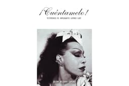 ¡Cuéntamelo!: Oral Histories by LGBT Latino Immigrants / Testimonios de Inmigrantes Latinos LGBT