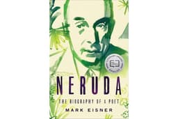 Neruda: The Biography of a Poet – A PEN Prize Finalist: An Intimate Portrait of Chile's Literary Icon and Liberation Champion