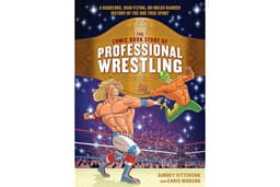 The Comic Book Story of Professional Wrestling: A Hardcore, High-Flying, No-Holds-Barred History of the One True Sport
