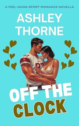 Off The Clock: A Slow Burn, Assistant to Lover NFL Romance (Feel Good Sports Romance Novellas)