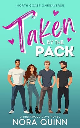 Taken by the Pack: A Steamy Small Town Why Choose Romance (North Coast Omegaverse) by Nora Quinn