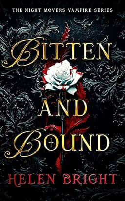 Bitten and Bound: A spicy fated mates romantasy with a brooding vampire who doesn’t share (The Night Movers Vampire Series Book 1)