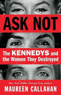 Ask Not: The Kennedys and the Women They Destroyed