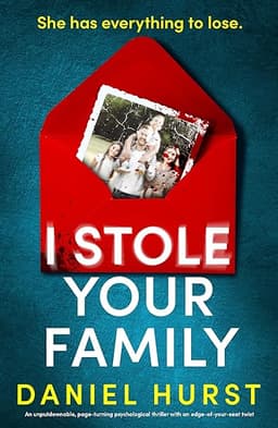 I Stole Your Family: An unputdownable, page-turning psychological thriller with an edge-of-your-seat twist (The Hunt family) by Daniel Hurst