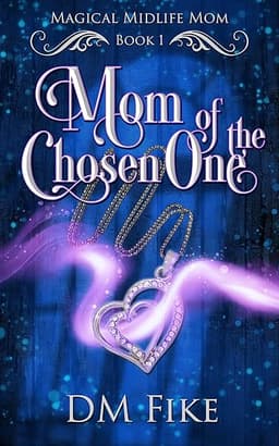 Mom of the Chosen One: A Paranormal Women's Fiction Novel (Magical Midlife Mom Book 1)