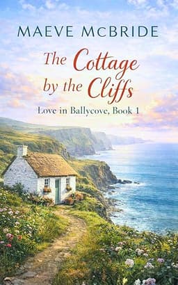 The Cottage by the Cliffs: Fake-Engagement Small-Town Irish Romance (Love in Ballycove Book 1) by Maeve McBride