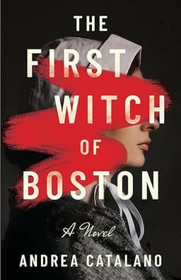 The First Witch of Boston: A Novel by Andrea Catalano