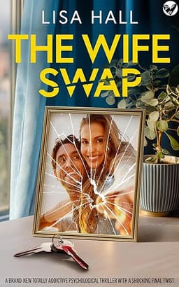 The Wife Swap: A BRAND NEW totally addictive psychological thriller with a shocking final twist by LISA HALL