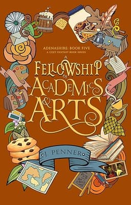 A Fellowship of Academics & Arts: Adenashire, A Cozy Fantasy Book Series by J.  Penner
