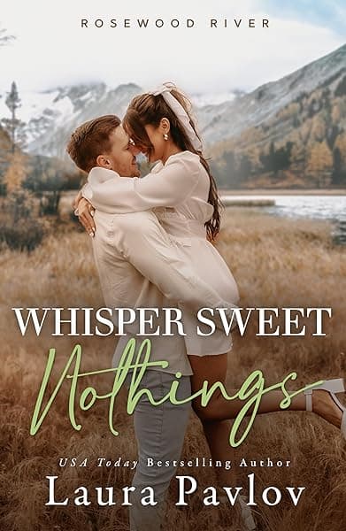 Whisper Sweet Nothings: A Small Town, Single Dad Romance (Rosewood River Series Book 6) by Laura  Pavlov