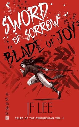 Sword of Sorrow, Blade of Joy: A Wuxia Martial Arts Fantasy (Tales of the Swordsman Book 1)