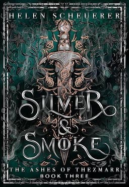 Silver & Smoke: An epic fantasy romance (The Ashes of Thezmarr Book 3) by Helen Scheuerer