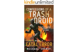 Confessions of a Trash Droid: Fatal Error: Book 1 (Confessions of a Trash Droid – a sci fi adventure thriller for adults who