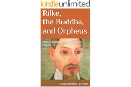 Rilke, the Buddha, and Orpheus: New Translations of Selected Poems