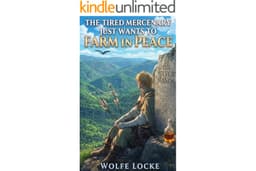 The Tired Mercenary Just Wants to Farm in Peace: A Slice-of-Life Adventure (Seneca Farm Book 1)
