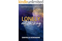 Lonely, Not Lacking: Becoming Selah in the Midst of Vows & Valleys Book 2