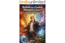 Reborn as a Useless Marquis’s Son?!: Former 8-Circle Archmage at Work