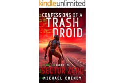 Confessions of a Trash Droid: Sector Zero: Book 3 (Confessions of a Trash Droid – a sci fi adventure thriller for adults who