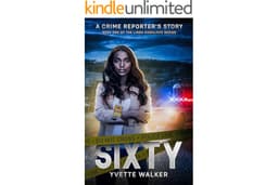 Sixty: A Crime Reporter's Story (The Linda Radcliffe Chronicles Book 1)