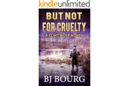 But Not For Cruelty: A Clint Wolf Novel (Clint Wolf Mystery Series Book 36)