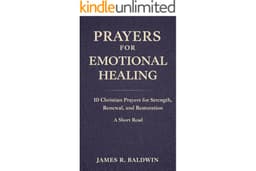 Prayers for Emotional Healing: 10 Emotional Healing Prayers for Strength, Renewal, and Restoration | A Christian Short Read (