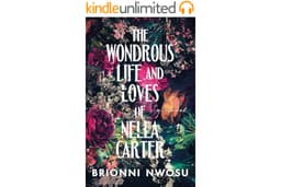 The Wondrous Life and Loves of Nella Carter: A Novel