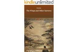 The Wings and Other Sorrows: (Including: Encounters and Farewells, Spider & Web, The East Sea)